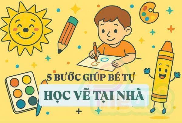 5 Bước Giúp Bé Tự Học Vẽ Tại Nhà - Không Cần Năng Khiếu