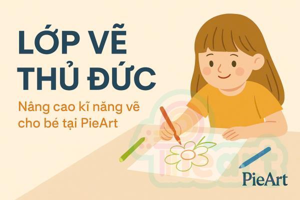 Lớp vẽ Thủ Đức: Nâng cao kĩ năng vẽ cho bé tại PieArt