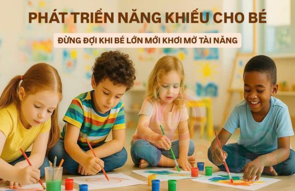 Phát Triển Năng Khiếu Cho Bé – Đừng Đợi Khi Bé Lớn Mới Khơi Mở Tài Năng